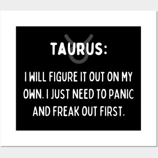 Taurus Zodiac signs quote - I will figure it out on my own. I just need to panic and freak out first Posters and Art